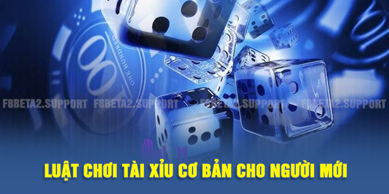 Luật chơi tài xỉu cơ bản cho người mới